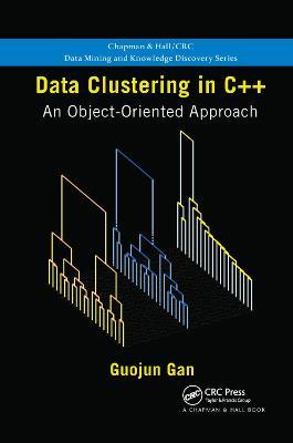 Data Clustering in C++: An Object-Oriented Approach - Guojun Gan - cover