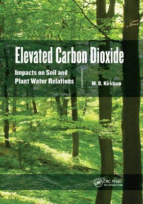 Elevated Carbon Dioxide: Impacts on Soil and Plant Water Relations - M.B. Kirkham - cover