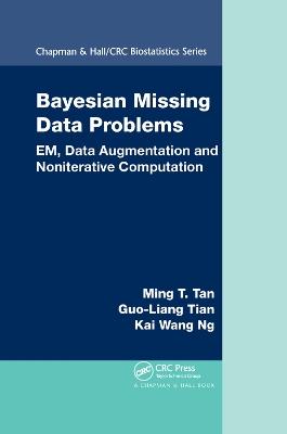 Bayesian Missing Data Problems: EM, Data Augmentation and Noniterative Computation - Ming T. Tan,Guo-Liang Tian,Kai Wang Ng - cover
