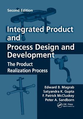 Integrated Product and Process Design and Development: The Product Realization Process, Second Edition - Edward B. Magrab,Satyandra K. Gupta,F. Patrick McCluskey - cover