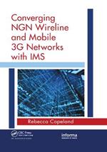 Converging NGN Wireline and Mobile 3G Networks with IMS: Converging NGN and 3G Mobile