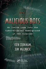 Malicious Bots: An Inside Look into the Cyber-Criminal Underground of the Internet