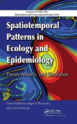 Spatiotemporal Patterns in Ecology and Epidemiology: Theory, Models, and Simulation - Horst Malchow,Sergei V. Petrovskii,Ezio Venturino - cover