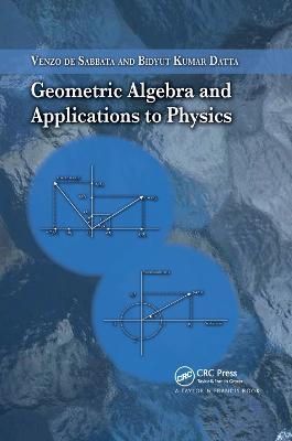 Geometric Algebra and Applications to Physics - Venzo de Sabbata,Bidyut Kumar Datta - cover