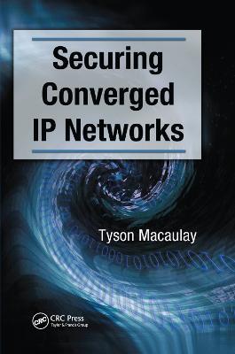 Securing Converged IP Networks - Tyson Macaulay - cover