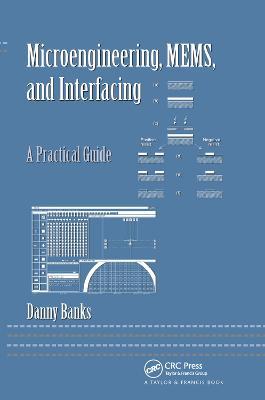 Microengineering, MEMS, and Interfacing: A Practical Guide - Danny Banks - cover