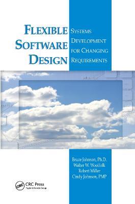 Flexible Software Design: Systems Development for Changing Requirements - Bruce Johnson,Walter W. Woolfolk,Robert Miller - cover