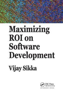 Maximizing ROI on Software Development - Vijay Sikka - cover