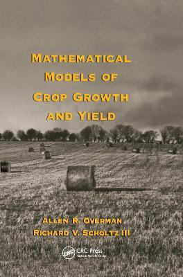 Mathematical Models of Crop Growth and Yield - Allen R. Overman,Richard V. Scholtz III - cover