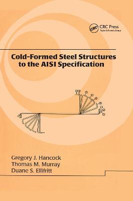 Cold-Formed Steel Structures to the AISI Specification - Gregory J. Hancock,Thomas Murray,Duane S. Ellifrit - cover