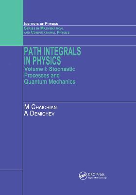 Path Integrals in Physics: Volume I Stochastic Processes and Quantum Mechanics - M Chaichian,A Demichev - cover