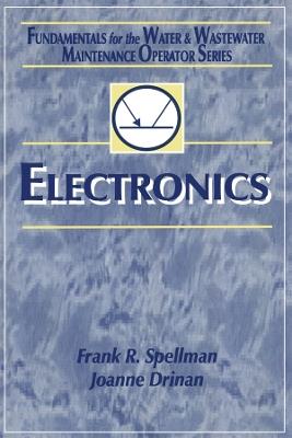 Electronics: Fundamentals for the Water and Wastewater Maintenance Operator - Frank R. Spellman,Joanne Drinan - cover