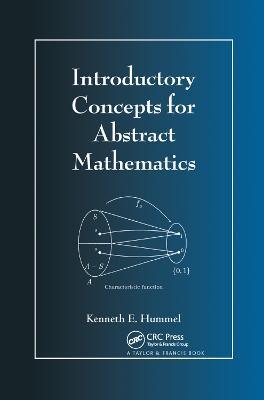 Introductory Concepts for Abstract Mathematics - Kenneth E. Hummel - cover
