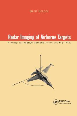 Radar Imaging of Airborne Targets: A Primer for Applied Mathematicians and Physicists - Brett Borden - cover