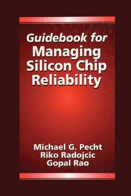 Guidebook for Managing Silicon Chip Reliability - Michael Pecht,Riko Radojcic,Gopal Rao - cover