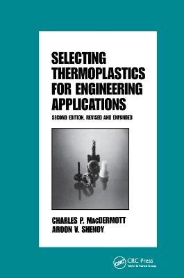 Selecting Thermoplastics for Engineering Applications, Second Edition, - Macdermott - cover