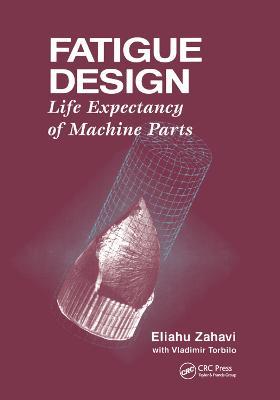 Fatigue Design: Life Expectancy of Machine Parts - Eliahu Zahavi - cover
