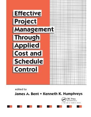 Effective Project Management Through Applied Cost and Schedule Control - James Bent,Kenneth K. Humphreys - cover