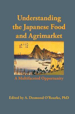 Understanding the Japanese Food and Agrimarket: A Multifaceted Opportunity - Andrew D O'Rourke - cover