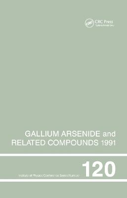 Gallium Arsenide and Related Compounds 1991, Proceedings of the Eighteenth INT Symposium, 9-12 September 1991, Seattle, USA - Gerald B. Stringfellow - cover