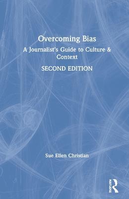 Overcoming Bias: A Journalist's Guide to Culture & Context - Sue Ellen Christian - cover