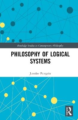 Philosophy of Logical Systems - Jaroslav Peregrin - cover