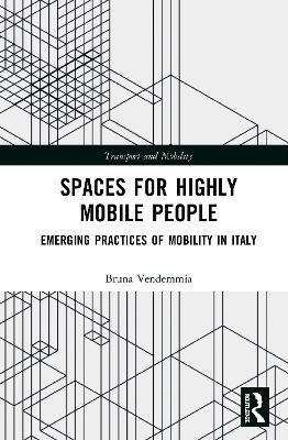 Spaces for Highly Mobile People: Emerging Practices of Mobility in Italy - Bruna Vendemmia - cover
