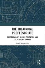 The Theatrical Professoriate: Contemporary Higher Education and Its Academic Dramas