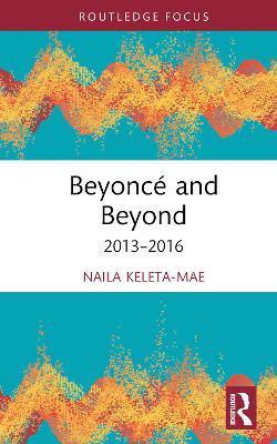 Beyoncé and Beyond: 2013–2016 - Naila Keleta-Mae - cover