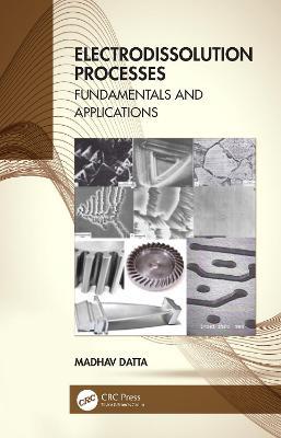 Electrodissolution Processes: Fundamentals and Applications - Madhav Datta - cover