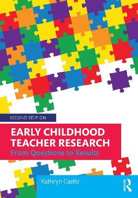 Early Childhood Teacher Research: From Questions to Results - Kathryn Castle - cover