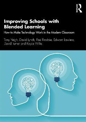 Improving Schools with Blended Learning: How to Make Technology Work in the Modern Classroom - Tony Yeigh,David Lynch,Paul Fradale - cover