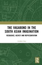 The Vagabond in the South Asian Imagination: Resilience, Agency and Representation