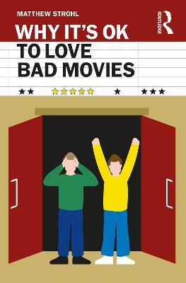 Why It's OK to Love Bad Movies - Matthew Strohl - cover