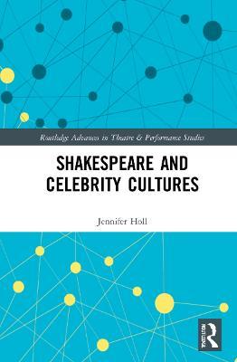 Shakespeare and Celebrity Cultures - Jennifer Holl - cover