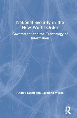 National Security in the New World Order: Government and the Technology of Information - Andrea Monti,Raymond Wacks - cover