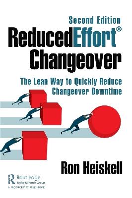 ReducedEffort® Changeover: The Lean Way to Quickly Reduce Changeover Downtime, Second Edition - Ron Heiskell - cover