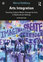 Arts Integration: Teaching Subject Matter through the Arts in Multicultural Settings