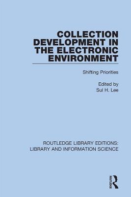 Collection Development in the Electronic Environment: Shifting Priorities - cover
