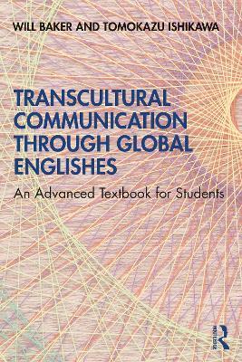 Transcultural Communication Through Global Englishes: An Advanced Textbook for Students - Will Baker,Tomokazu Ishikawa - cover