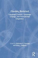 Creoles, Revisited: Language Contact, Language Change, and Postcolonial Linguistics