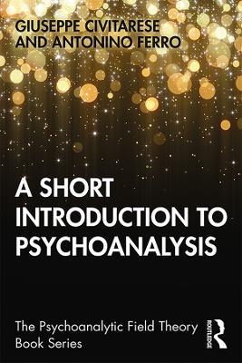 A Short Introduction to Psychoanalysis - Giuseppe Civitarese,Antonino Ferro - cover