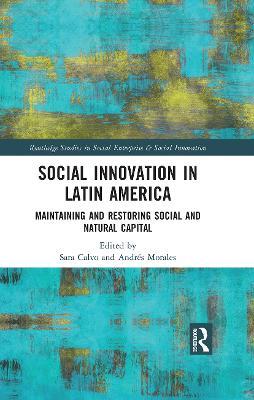 Social Innovation in Latin America: Maintaining and Restoring Social and Natural Capital - Andrés Morales - cover