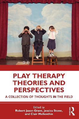 Play Therapy Theories and Perspectives: A Collection of Thoughts in the Field - cover