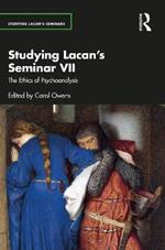 Studying Lacan’s Seminar VII: The Ethics of Psychoanalysis