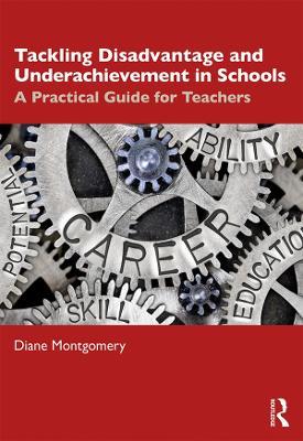 Tackling Disadvantage and Underachievement in Schools: A Practical Guide for Teachers - Diane Montgomery - cover