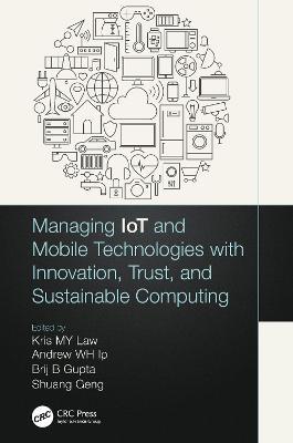 Managing IoT and Mobile Technologies with Innovation, Trust, and Sustainable Computing - cover