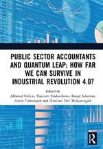 Public Sector Accountants and Quantum Leap: How Far We Can Survive in Industrial Revolution 4.0?: Proceedings of the 1st International Conference on Public Sector Accounting (ICOPSA 2019), October 29-30, 2019, Jakarta, Indonesia
