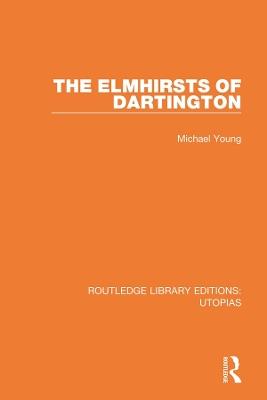 The Elmhirsts of Dartington - Michael Young - cover