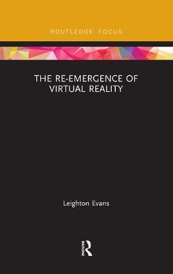 The Re-Emergence of Virtual Reality - Leighton Evans - cover